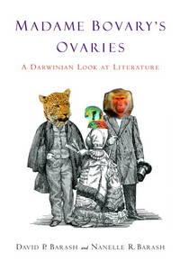 madame bovarys ovaries a darwinian look at literature 1st edition barash, david p. & nanelle r. barash