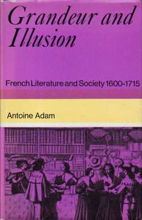 grandeur and illusion french literature and society 1600-1715 1st edition adam, antoine 0297763520,