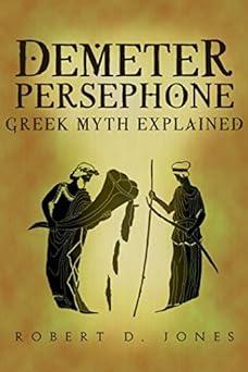 demeter and persephone greek mythology exposed greek mythology explained 1st edition mr robert david jones