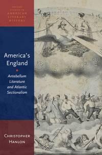 americas england antebellum literature and atlantic sectionalism 1st edition christopher hanlon 0199937583,