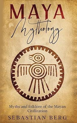 maya mythology myths and folklore of the mayan civilization 1st edition rosie dickins, sara ugolotti