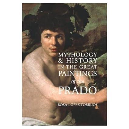 mythology and history in the great paintings of the prado  rosa lópez torrijos 1857592050, 978-1857592054