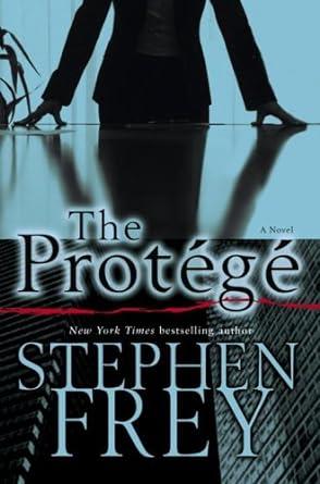 the protege 1st edition stephen frey 0345480589, 0345490967, 9780345480583, 9780345490964