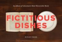fictitious dishes an album of literatures most memorable meals 1st edition fried, dinah 0062279831,