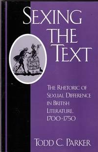 sexing the text the rhetoric of sexual difference in british literature 1700-1750 1st edition parker, todd c