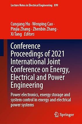 Conference Proceedings Of 2021 International Joint Conference On Energy Electrical And Power Engineering Power Electronics Energy Storage And System Control In Energy And Electrical Power Systems