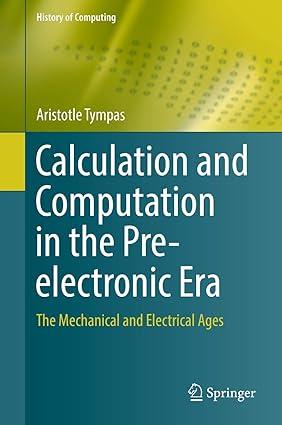 calculation and computation in the pre electronic era the mechanical and electrical ages 1st edition