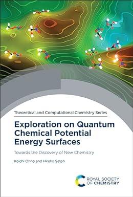 exploration on quantum chemical potential energy surfaces towards the discovery of new chemistry 1st edition