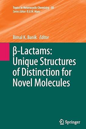 ? lactams unique structures of distinction for novel molecules 1st edition bimal k. banik 3642440495,