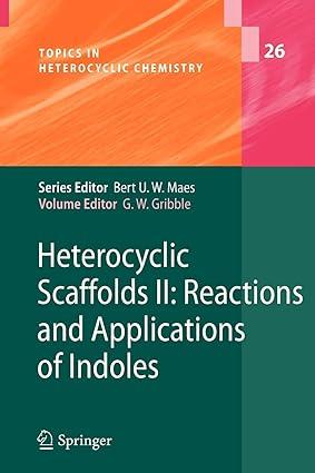 heterocyclic scaffolds ii reactions and applications of indoles 1st edition gordon w. gribble 3642265448,
