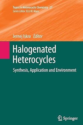halogenated heterocycles synthesis application and environment 1st edition jernej iskra 3642439500,