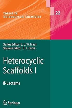 heterocyclic scaffolds i ß lactams 1st edition bimal k. banik 3642263623, 978-3642263620