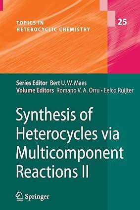 synthesis of heterocycles via multicomponent reactions ii 1st edition romano v. a. orru, eelco ruijter