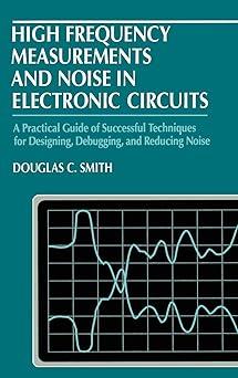 high frequency measurements and noise in electronic circuits a practical guide of successful techniques for
