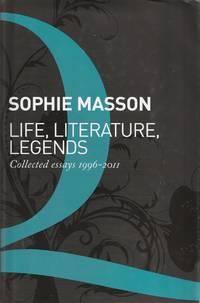 life literature legends collected essays 1996-2011 1st edition masson, sophie 0980677858, 9780980677850