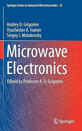 microwave electronics 1st edition andrey d. grigoriev, vyacheslav a. ivanov, sergey i. molokovsky 3319688901,