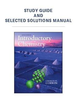 study guide and selected solutions manual for introductory chemistry 6th edition charles h. corwin