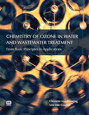 chemistry of ozone in water and wastewater treatment 1st edition clemens von sonntag, urs von gunten