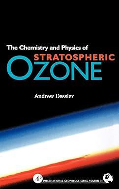 chemistry and physics of stratospheric ozone 1st edition andrew dessler 0122120515, 978-0122120510