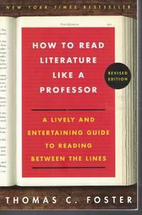 how to read literature like a professor a lively and entertaining guide to reading between the lines 1st