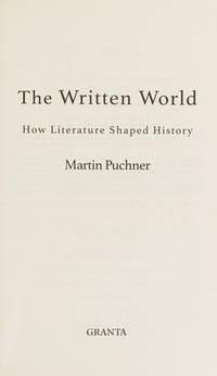 written world how literature shaped history 1st edition martin puchner 1783783133, 9781783783137