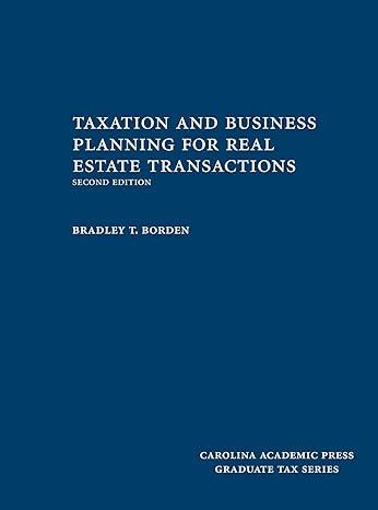 taxation and business planning for real estate transactions 2nd edition bradley t. borden 0327176709,