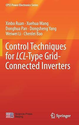 control techniques for lcl type grid connected inverters 1st edition xinbo ruan, xuehua wang, donghua pan,