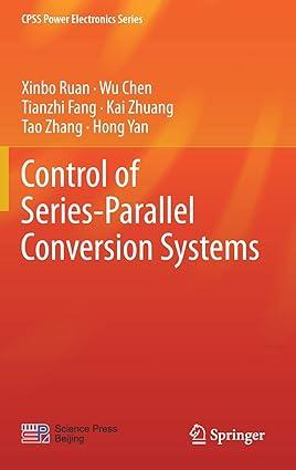 control of series parallel conversion systems 1st edition xinbo ruan, wu chen, tianzhi fang, kai zhuang
