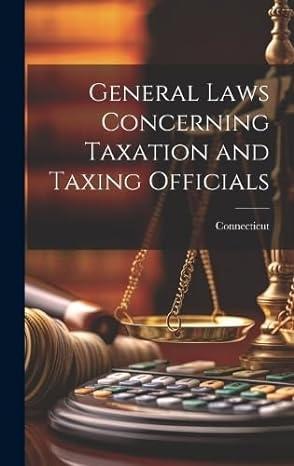 general laws concerning taxation and taxing officials 1st edition connecticut 114123694x, 9781141236947
