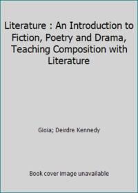 literature an introduction to fiction poetry and drama teaching composition with literature 1st edition
