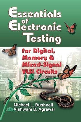 essentials of electronic testing for digital memory and mixed signal vlsi circuits 1st edition m. bushnell,