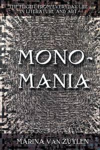 monomania the flight from everyday life in literature and art 1st edition van zuylen, marina van 0801489865,