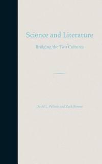 science and literature bridging the two cultures 1st edition david l. wilson and zack bowen 0813022835,