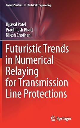 futuristic trends in numerical relaying for transmission line protections 1st edition ujjaval patel,