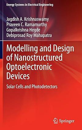 modelling and design of nanostructured optoelectronic devices solar cells and photodetectors 1st edition