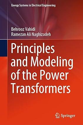 principles and modeling of the power transformers 1st edition behrooz vahidi, ramezan ali naghizadeh
