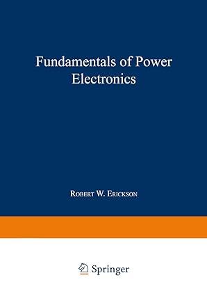 fundamentals of power electronics 1st edition erickson 1461576482, 978-1461576488