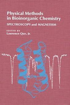 physical methods in bioinorganic chemistry spectroscopy and magnetism 1st edition lawrence que 1891389025,