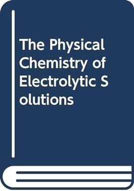 the physical chemistry of electrolytic solutions 1st edition herbert s. harned & benton b. owen 0278917291,