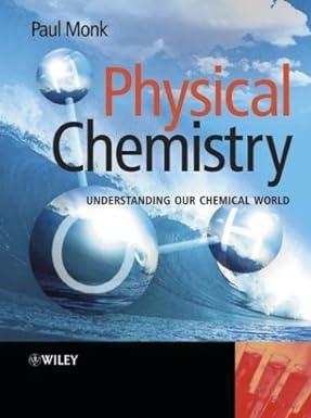 physical chemistry understanding our chemical world 1st edition paul m. s. monk 0471491802, 978-0471491804