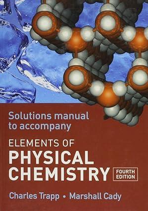 solutions manual to accompany elements of physical chemistry 4th edition charles trapp, marshall cady