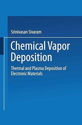 chemical vapor deposition thermal and plasma deposition of electronic materials 1st edition s. sivaram
