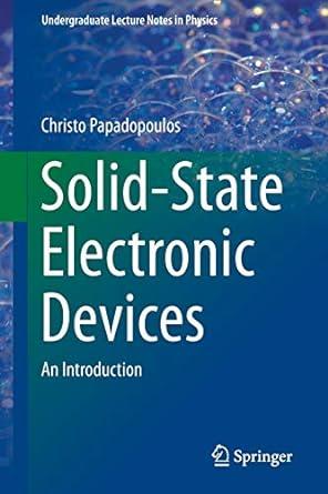 solid state electronic devices an introduction 1st edition christo papadopoulos 1461488354, 978-8132216827
