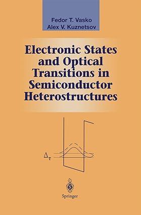 electronic states and optical transitions in semiconductor heterostructures 1st edition fedor t. vasko, alex