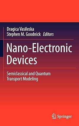 nano electronic devices semiclassical and quantum transport modeling 1st edition dragica vasileska, stephen