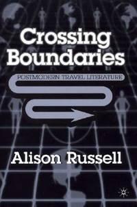 crossing boundaries postmodern travel literature 1st edition alison russell 0312233884, 9780312233884