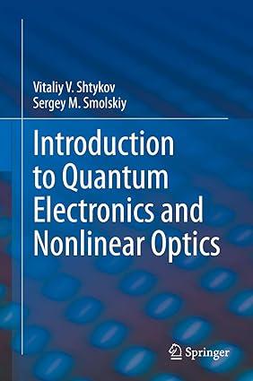 introduction to quantum electronics and nonlinear optics 1st edition vitaliy v. shtykov, sergey m. smolskiy