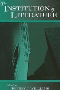 the institution of literature 1st edition williams, jeffrey j 0791452107, 9780791452103