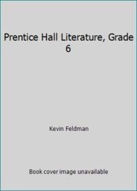prentice hall literature grade 6 1st edition kevin feldman 013165201x, 9780131652019