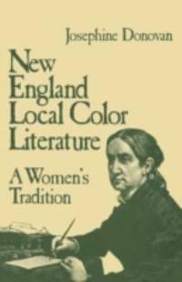 new england local color literature a womans tradition 1st edition josephine donovan 0826404154, 9780826404152